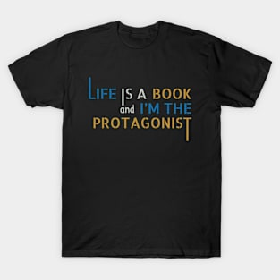 Life is a Book and I'm the Protagonist T-Shirt